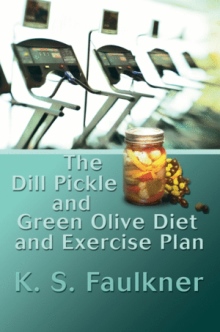 The Dill Pickle and Green Olive Diet and Exercise Plan