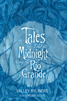 TALES TOLD AT MIDNIGHT Along the Rio Grande