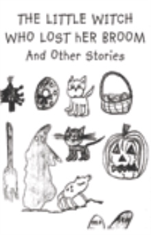 THE LITTLE WITCH WHO LOST HER BROOM And Other Stories