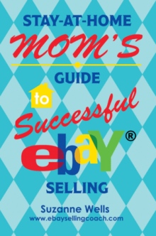 Stay-At-Home Momýs Guide to Successful eBayý Selling