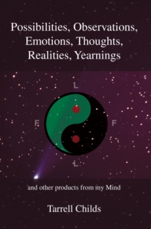 Possibilities, Observations, Emotions, Thoughts, Realities, Yearnings