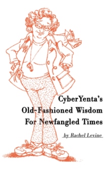 CyberYenta's Old-Fashioned Wisdom For Newfangled Times