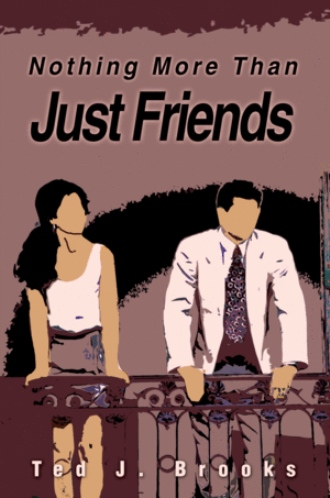 Nothing More Than Just Friends By Ted J Brooks He never thinks any guy is good enough for you. nothing more than just friends