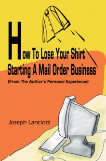 How To Lose Your Shirt Starting A Mail Order Business
