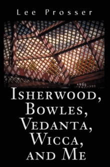 Isherwood, Bowles, Vedanta, Wicca, and Me