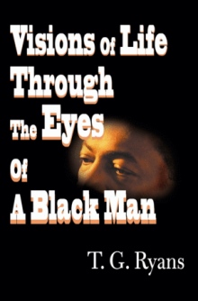Visions  of  Life  Through  the  Eyes  of a  Black  Man