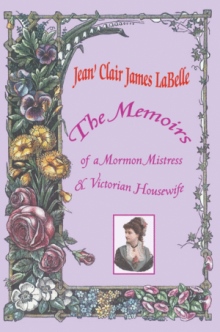The Memoirs of a Mormon Mistress & Victorian Housewife