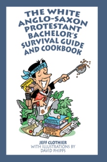 The White Anglo-Saxon Protestant Bachelorýs Survival Guide and Cookbook