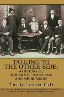Talking to the Other Side: A History of Modern Spiritualism and Mediumship