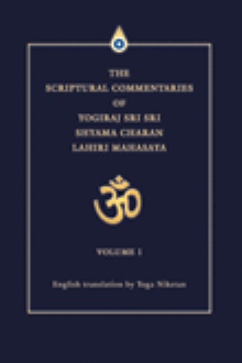 THE SCRIPTURAL COMMENTARIES OF YOGIRAJ SRI SRI SHYAMA CHARAN LAHIRI MAHASAYA