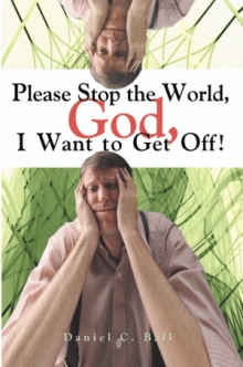 Please Stop the World, God, I Want to Get Off!