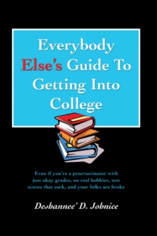 Everybody Elseýs Guide To Getting Into College