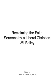 Reclaiming the Faith Sermons by a Liberal Christian Wil Bailey