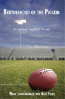 Brotherhood of the Pigskin:  A Fantasy Football Novel