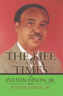 The Life and Times of Fulton Dixon, Jr.