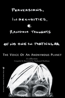 Perversions, Insecurities and Random Thoughts of No One in Particular