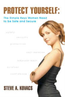 Protect Yourself: The Simple Keys Women Need to be Safe and Secure