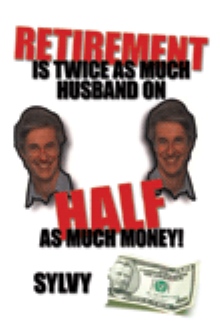 Retirement is Twice as much Husband on Half as much Money