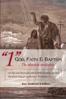 "1" God, Faith & Baptism-The absolute resolution