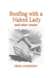 Roofing with a Naked Lady and other stories