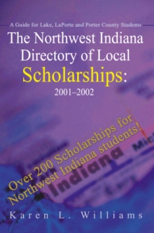 The Northwest Indiana Directory of Local Scholarships: 2001 - 2002