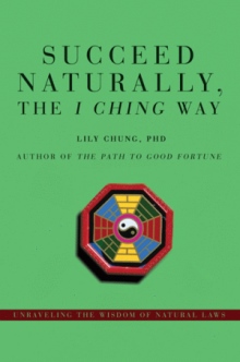 Succeed Naturally, the I Ching Way