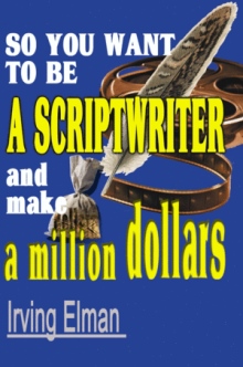 So You Want to be a Scriptwriter and make a million dollars