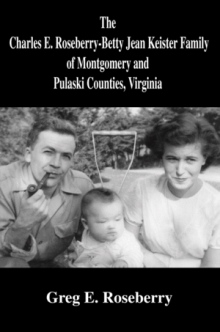 The Charles E. Roseberry-Betty Jean Keister Family of Montgomery and Pulaski Counties, Virginia