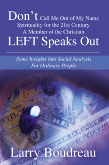 Don't Call Me Out of My Name Spirituality for the 21st CenturyA Member of the Christian LEFT Speaks Out
