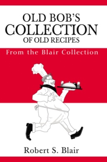 Old Bob's Collection of Old Recipes