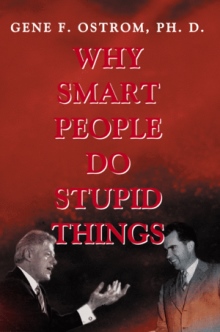 Why Smart People Do Stupid Things