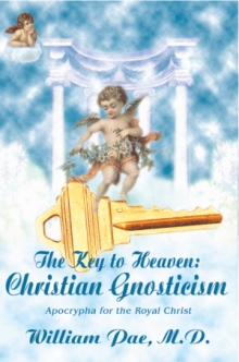 The Key to Heaven: Christian Gnosticism