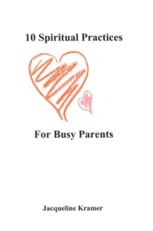 10 Spiritual Practices for Busy Parents