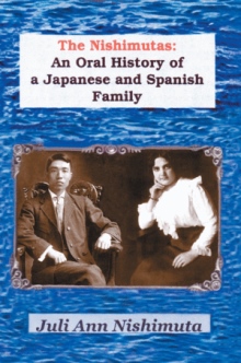 The Nishimutas: An Oral History of a Japanese and Spanish Family