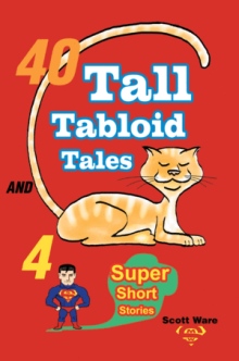 40 Tall Tabloid Tales and 4 Super Short Stories
