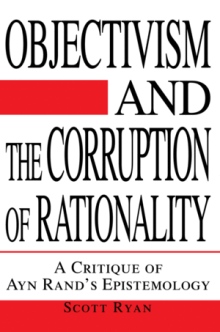 Objectivism and the Corruption of Rationality