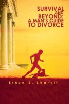 Survival and Beyond: A Man's Guide to Divorce