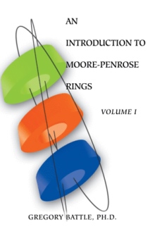 AN INTRODUCTION TO MOORE-PENROSE RINGS