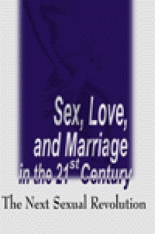 Sex, Love, and Marriage in the 21st Century