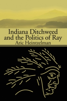 Indiana Ditchweed and the Politics of Ray