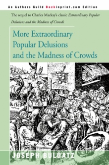 More Extraordinary Popular Delusions and the Madness of Crowds