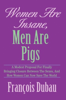 Women Are Insane, MEN ARE PIGS