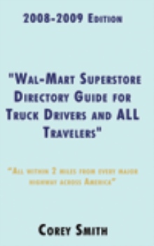 2008-2009 Edition "Wal-Mart Superstore Directory Guide for Truck Drivers and ALL Travelers"