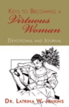 Keys to Becoming A Virtuous Woman