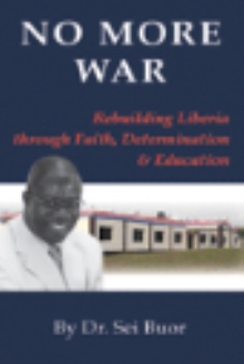 NO MORE WAR: Rebuilding Liberia through Faith, Determination and Education