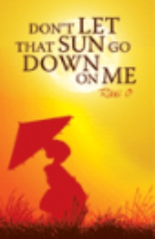 Don't Let That Sun Go Down On Me