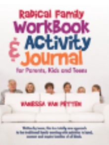 Radical Family Workbook and Activity Journal for Parents, Kids and Teens