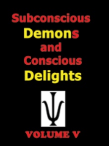 Subconscious Demons and Conscious Delights