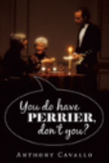 YOU DO HAVE PERRIER, DON'T YOU?