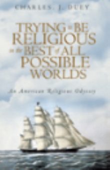 Trying to Be Religious in the Best of All Possible Worlds